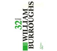 Ultimes Paroles - Les Derniers Journaux De William Burroughs
