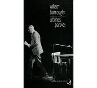 Ultimes paroles William Seward Burroughs (Auteur), Mona de Pracontal (Traduction), James Grauerholz (Edité par)