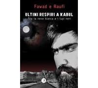 Ultimi Respiri A Kabul. Tra La Neve Bianca E I Lupi Neri