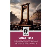 Último día de un condenado (Además: poesía y teatro)