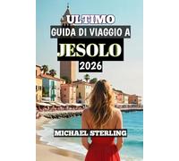 Ultimo Guida Di Viaggio A Jesolo 2026: “La tua guida completa del 2026 alle spiagge adriatiche baciate dal sole, alla cultura e all'avventura in Italia”