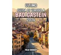 Ultimo Guida Di Viaggo A Bad Gastein 2026: Il tuo manuale completo per le avventure alpine