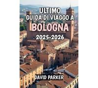 Ultimo Guida Di Viaggo A Bologna 2025-2026: Scopri il cuore dell’Emilia-Romagna: storia, cucina e cultura per ogni viaggiatore