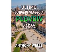 Ultimo Guida Di Viaggo A Plovdiv 2026: Esplora la città bulgara delle sette colline, delle antiche meraviglie e della creatività moderna