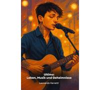 Ultimo: Leben, Musik und Geheimnisse: Eine Hommage an den Singer-Songwriter, der Millionen von Herzen erobert hat