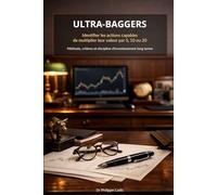 ULTRA-BAGGERS: Identifier les actions capables de multiplier leur valeur par 5, 10 ou 20: Méthode de stock picking, analyse fondamentale et discipline d’investissement long terme