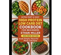 Ultra Fast and Easy High Protein Low Carb Diet Cookbook for Beginners: Master Deliciously Healthy Eating Tailored for Your Active Gym Life | Cook Simple, Flavorful Meals with Ease, F