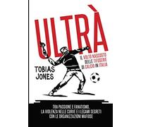 Ultrà. Il volto nascosto delle tifoserie di calcio in Italia