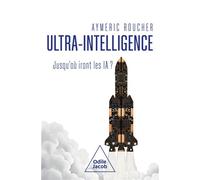 Ultra-intelligence Jusqu'où iront les IA ? - Aymeric Roucher - Odile Jacob - broché - Essai