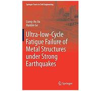 Ultra-Low-Cycle Fatigue Failure Of Metal Structures Under Strong Earthquakes (Springer Tracts In Civil Engineering)