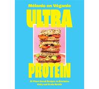 Ultra Protein 55 Plant-Based Recipes to Maximize Body and Brain Health - Mélanie en véganie - VeloPress - ebook (ePub) - Livre