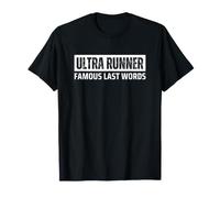 Ultra Runner Running Famous Last Words Funny T-Shirt
