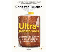 Ultra-transformés On mange de la m**** et le pire c'est qu'on en redemande - Chris Van Tulleken - Hachette Pratique - broché - Essai