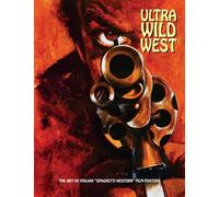 Ultra Wild West: The Art of Italian "Spaghetti Western" Film Posters