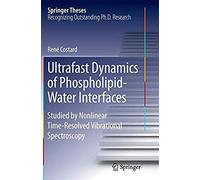 Ultrafast Dynamics Of Phospholipid-Water Interfaces: Studied By Nonlinear Time-Resolved Vibrational Spectroscopy (Springer Theses)