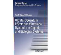 Ultrafast Quantum Effects And Vibrational Dynamics In Organic And Biological Systems (Springer Theses)