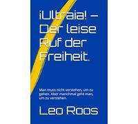 ¡Ultraia! - Der leise Ruf der Freiheit.: Man muss nicht verstehen, um zu gehen. Aber manchmal geht man, um zu verstehen.