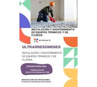 ULTRARRESÚMENES: INSTALACIÓN Y MANTENIMIENTO DE EQUIPOS TÉRMICOS Y DE FLUÍDOS: PREPARACIÓN DE OPOSICIONES: CUERPO PROFESORES DE ENSEÑANZA SECUNDARIA