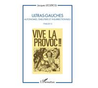 Ultras-Gauches: Autonomes, émeutiers et insurrectionnels 1968-2013