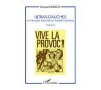 Jacques Leclercq – Ultras-Gauches : Autonomes, émeutiers et insurrectionnels (1968-2013) – Broché