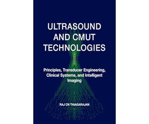 ULTRASOUND AND CMUT TECHNOLOGIES: Principles, Transducer Engineering, Clinical Systems, and Intelligent Imaging