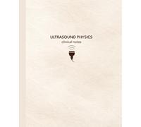 Ultrasound Physics Clinical Notes: Ultrasound Clinical Notebook for Sonography Students | 7.5 x 9.25 | 150 Cream College-Ruled Pages with Date & Topic | Clinical Core Collection - Ivory Sway Edition