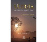 Ultreïa ou plus loin sur le chemin - Livre gros caractères - Alain Soleilhac - Le Lys Bleu - broché - Témoignage