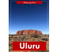 Uluru: A Visual Journey Through Australia’s Sacred Monolith - Stunning Photography of Desert Solitude and Ancient Grandeur