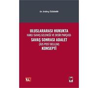 Uluslararası Hukukta Haklı Savaş Geleneği Ve Eksik Parçası: Savaş Sonrası Adalet (Jus Post Bellum) Konsepti