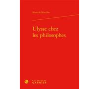 Ulysse chez les philosophes - Marie de Marcillac - Classiques Garnier - relié - Essai