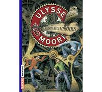 Ulysse Moore, Tome 03: La maison aux miroirs