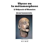 Ulysse ou la métamorphose: L'Odyssée d'Homère