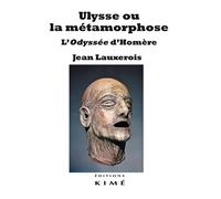 Ulysse ou la métamorphose L'Odyssée d'Homère - Jean Lauxerois - Kime - broché - Essai
