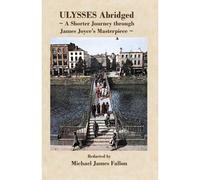 Ulysses - Abridged - A Shorter Journey Though James Joyce's Masterpiece