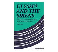 Ulysses and the Sirens: Studies In Rationality And Irrationality