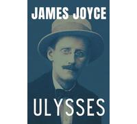 Ulysses (Collector's Edition): James Joyce's English Literature Epic, 20th Century Classic Experimental Historical Fiction, Uncensored Unabridged 1922 Edition