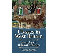 Ulysses In West Britain: James Joyce's Dublin & Dubliners