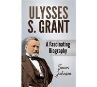 Ulysses S. Grant A Fascinating Biography - Simon Johnson - Amazon Digital Services LLC KDP - Livre en Anglais Simon JohnsonSimon Johnson (Auteur)