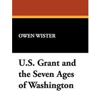Ulysses S. Grant And The Seven Ages Of Washington