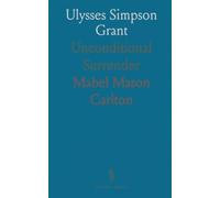 Ulysses Simpson Grant: Unconditional Surrender