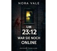 Um 23:12 war sie noch online: Ein Psychothriller über Schweigen, Angst und tödliche Geheimnisse