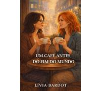 Um Café Antes do Fim do Mundo: Um Romance Envolvente em Nova York: Onde o Amor Recomeça: Uma História de Paixão e Redescoberta no Coração
