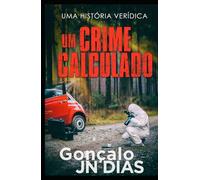 Um Crime Calculado: Uma Historia Verídica