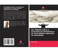 Um Debate Sobre A Ascensão Do Marketing E Os Seus Efeitos Adversos Na Sociedade