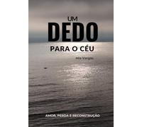 Um Dedo para o Céu: Amor, perda e reconstrução