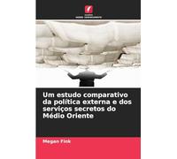 Um estudo comparativo da política externa e dos serviços secretos do Médio Oriente