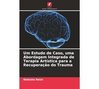 Um Estudo de Caso, uma Abordagem Integrada de Terapia Artística para a Recuperação do Trauma