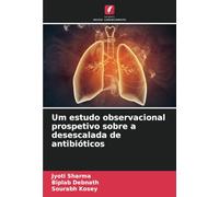 Um estudo observacional prospetivo sobre a desescalada de antibióticos