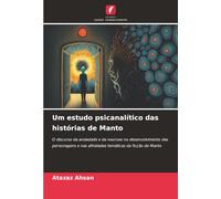 Um estudo psicanalítico das histórias de Manto: O discurso da ansiedade e da neurose no desenvolvimento das personagens e nas afinidades temáticas da ficção de Manto