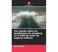 Um estudo sobre as tendências em mudança no E-CRM do setor de seguros indiano